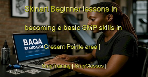 Skinart Beginner lessons in becoming a basic SMP skills in Cresent Pointe area | SmpTraining | SmpClasses | SkinartTraining-United States